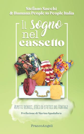 Il sogno nel cassetto. Aspetti tecnici, etici ed estetici del vintage - Stefano Sacchi, Humana People to People Italia - Libro Franco Angeli 2021, Manuali | Libraccio.it