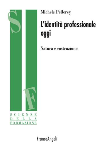 L' identità professionale oggi. Natura e costruzione - Michele Pellerey - Libro Franco Angeli 2021, Scienze della formazione | Libraccio.it
