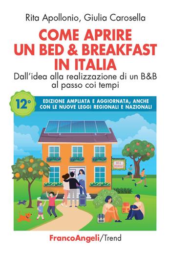 Come aprire un bed & breakfast in Italia. Dall'idea alla realizzazione di un B&B al passo coi tempi. Ediz. ampliata - Rita Apollonio, Giulia Carosella - Libro Franco Angeli 2021, Trend | Libraccio.it