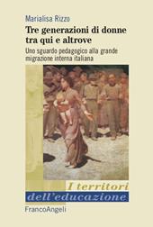 Tre generazioni di donne tra qui e altrove. Uno sguardo pedagogico alla grande migrazione interna italiana