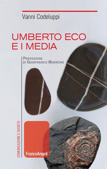 Umberto Eco e i media - Vanni Codeluppi - Libro Franco Angeli 2021, Comunicazione e società | Libraccio.it