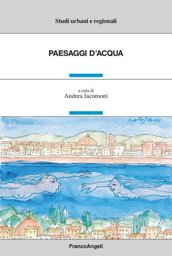 Paesaggi d'acqua  - Libro Franco Angeli 2022, Studi urbani e regionali | Libraccio.it