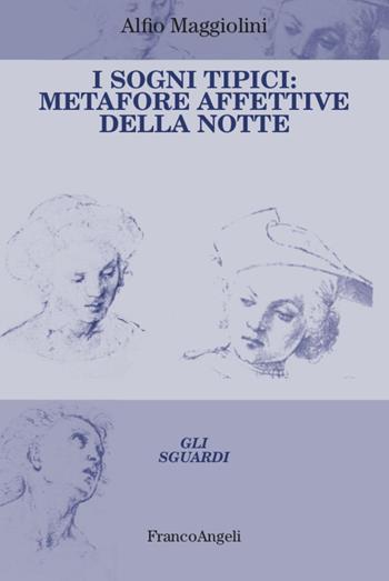 I sogni tipici. Metafore affettive della notte - Alfio Maggiolini - Libro Franco Angeli 2021, Gli sguardi | Libraccio.it