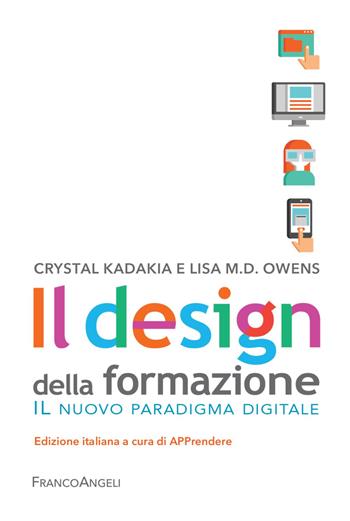 Il design della formazione. Il nuovo paradigma digitale - Crystal Kadaikia, Lisa M. D. Oewns - Libro Franco Angeli 2021, Azienda moderna | Libraccio.it