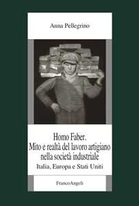 Image of Homo faber. Mito e realtà del lavoro artigiano nella società indu...
