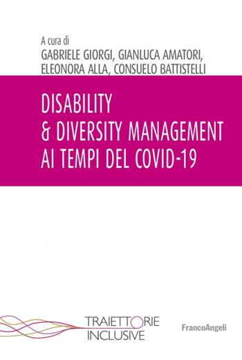 Disability & diversity. Management ai tempi del Covid-19 - Gianluca Amatori, Eleonora Alla - Libro Franco Angeli 2021, Traiettorie inclusive | Libraccio.it