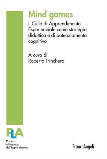 Mind games. Il Ciclo di Apprendimento Esperienziale come strategia didattica e di potenziamento cognitivo  - Libro Franco Angeli 2025, Processi e linguaggi dell’apprendimento | Libraccio.it