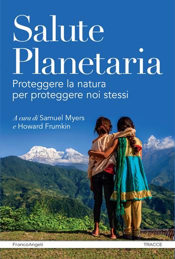 Salute planetaria. Proteggere la natura per proteggere noi stessi - Howard Frumkin - Libro Franco Angeli 2022, Tracce. I nuovi passaggi della contempor. | Libraccio.it