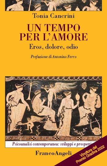 Un tempo per l'amore. Eros, dolore, odio - Tonia Cancrini - Libro Franco Angeli 2022, Psicoanalisi contemporanea: sviluppi e prospettive | Libraccio.it