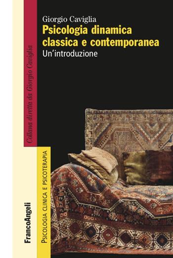 Psicologia dinamica classica e contemporanea. Un'introduzione - Giorgio Caviglia - Libro Franco Angeli 2021, Psicologia clinica e psicoterapia | Libraccio.it