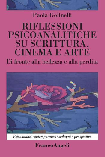 Rilfessioni psicoanalitiche su scrittura, cinema e arte. Di fronte alla bellezza e alla perdita - Paola Golinelli - Libro Franco Angeli 2021, Psicoanalisi contemporanea: sviluppi e prospettive | Libraccio.it