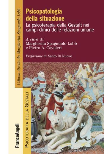 Psicopatologia della situazione. La psicoterapia della Gestalt nei campi clinici delle relazioni umane - Pietro Andrea Cavalieri - Libro Franco Angeli 2021, Psicoterapia della Gestalt | Libraccio.it