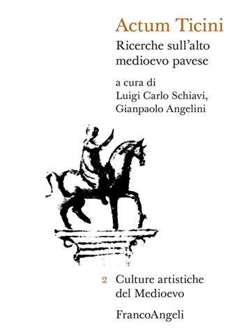 Actum Ticini. Ricerche sull'alto medioevo pavese - Luigi Carlo Schiavi - Libro Franco Angeli 2021, Culture artistiche del Medioevo | Libraccio.it