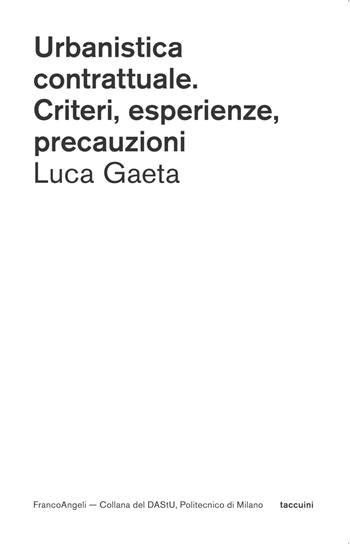 Urbanistica contrattuale. Criteri, esperienze, precauzioni - Luca Gaeta - Libro Franco Angeli 2022, DAStU | Libraccio.it