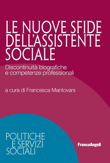 Le nuove sfide dell'assistente sociale. Discontinuità biografiche e competenze professionali  - Libro Franco Angeli 2021, Politiche e servizi sociali | Libraccio.it
