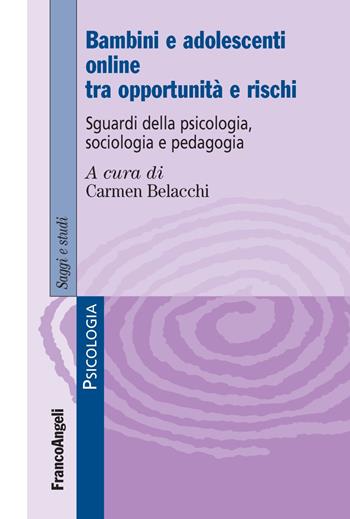 Bambini e adolescenti on line tra opportunità e rischi. Sguardi della psicologia, sociologia e pedagogia  - Libro Franco Angeli 2021, Serie di psicologia | Libraccio.it