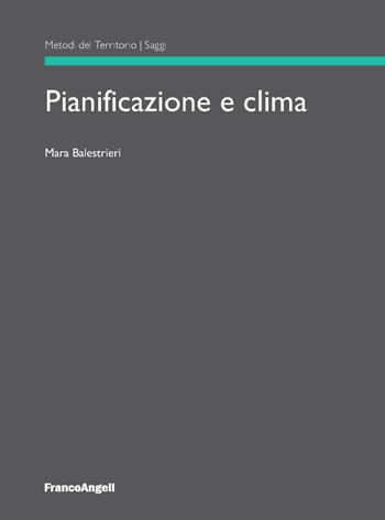 Pianificazione e clima - Mara Balestrieri - Libro Franco Angeli 2022, Metodi del territorio | Libraccio.it