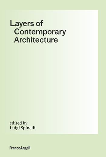 Layers of contemporary architecture  - Libro Franco Angeli 2021, Architectural Design and History | Libraccio.it