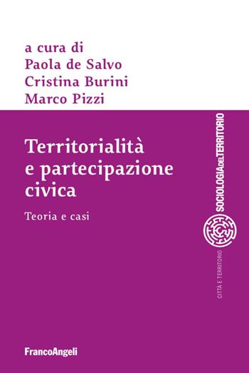 Territorialità e partecipazione civica. Teoria e casi - Cristina Burini, Marco Pizzi - Libro Franco Angeli 2021, Sociologia urbana e rurale-Sez. 1 | Libraccio.it