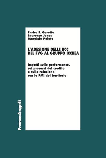 Adesione delle BCC del FVG al gruppo Iccrea. Impatti sulle performance, sui processi del credito e sulla relazione con le PMI del territorio - Maurizio Polato, Enrico F. Geretto, Laurence Jones - Libro Franco Angeli 2021, Economia | Libraccio.it