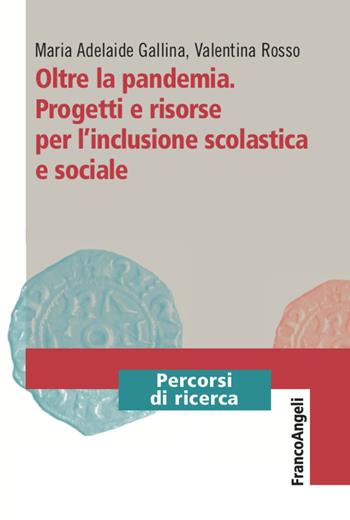 Oltre la pandemia. Progetti e risorse per l'inclusione scolastica e sociale - Maria Adelaide Gallina, Valentina Rosso - Libro Franco Angeli 2021, Percorsi di ricerca | Libraccio.it