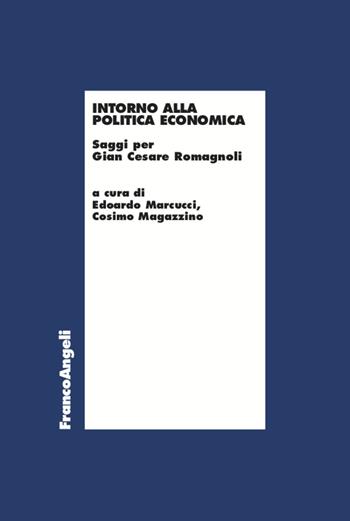 Intorno alla politica economica. Saggi per Gian Cesare Romagnoli - Cosimo Magazzino - Libro Franco Angeli 2021, Economia | Libraccio.it