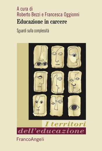 Educazione in carcere. Sguardi sulla complessità - Francesca Oggionni - Libro Franco Angeli 2021, I territori dell'educazione | Libraccio.it