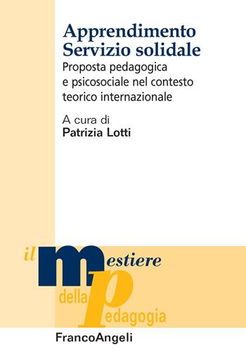 Apprendimento servizio solidale. Proposta pedagogica e psicosociale nel contesto teorico internazionale  - Libro Franco Angeli 2021, Il mestiere della pedagogia.Studi e appr. | Libraccio.it