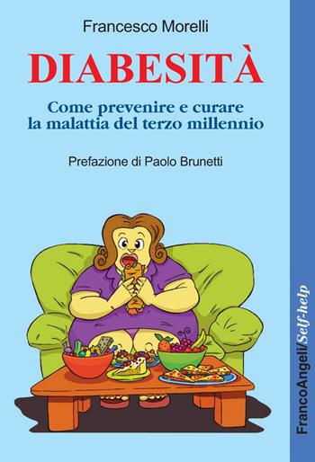 Diabesità. Come prevenire e curare la malattia del terzo millennio - Francesco Morelli - Libro Franco Angeli 2021, Self-help | Libraccio.it