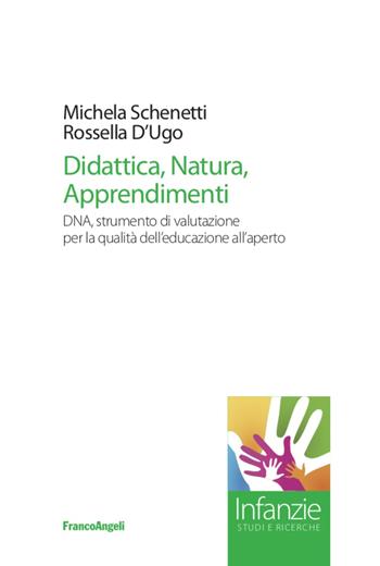 Didattica, natura, apprendimenti. DNA, strumento di valutazione per la qualità dell'educazione all'aperto - Michela Schenetti, Rossella D'Ugo - Libro Franco Angeli 2022, Infanzie | Libraccio.it
