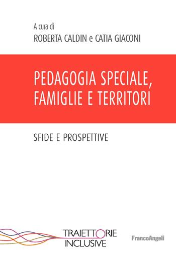 Pedagogia speciale, famiglie e territori - Catia Giaconi - Libro Franco Angeli 2022, Traiettorie inclusive | Libraccio.it