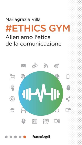 Ethics Gym. Allena l'etica della comunicazione - Mariagrazia Villa - Libro Franco Angeli 2022, Professioni digitali | Libraccio.it