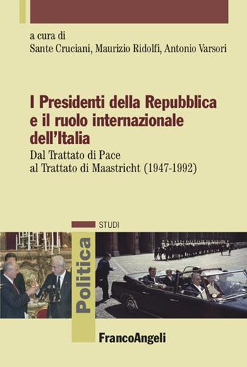 I presidenti della Repubblica e il ruolo internazionale dell'Italia - Maurizio Ridolfi, Antonio Varsori - Libro Franco Angeli 2022, Politica-Studi | Libraccio.it