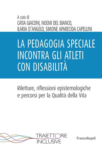 La pedagogia speciale incontra gli atleti con disabilità - Catia Giaconi, Ilaria D'Angelo, Noemi Del Bianco - Libro Franco Angeli 2022, Traiettorie inclusive | Libraccio.it