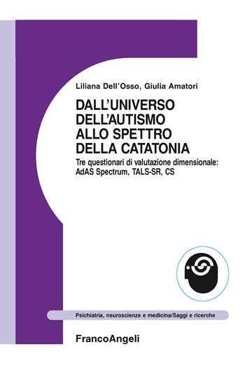 Dall'universo dell'autismo allo spettro della catatonia - Liliana Dell'Osso, Giulia Amatori - Libro Franco Angeli 2021, Psichiatria, neuroscienze e medicina | Libraccio.it