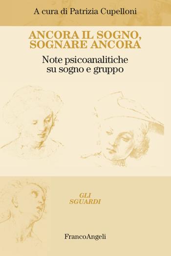 Ancora il sogno, sognare ancora. Note psicoanalitiche su sogno e gruppo  - Libro Franco Angeli 2022, Gli sguardi | Libraccio.it