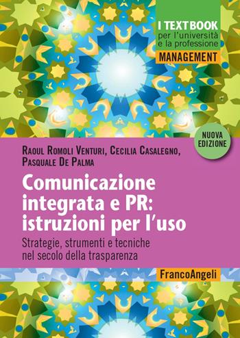 Comunicazione integrata e PR: istruzioni per l'uso. Strategie, strumenti e tecniche nel secolo della trasparenza - Raoul Romoli Venturi, Cecilia Casalegno, Pasquale De Palma - Libro Franco Angeli 2021, Management. I textbook per l'università e la professione | Libraccio.it