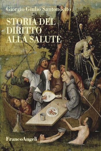 Storia del diritto alla salute - Giorgio Giulio Santonocito - Libro Franco Angeli 2021, Varie. Saggi e manuali | Libraccio.it