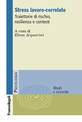 Stress lavoro-correlato. Traiettorie di rischio, resilienza e contesti