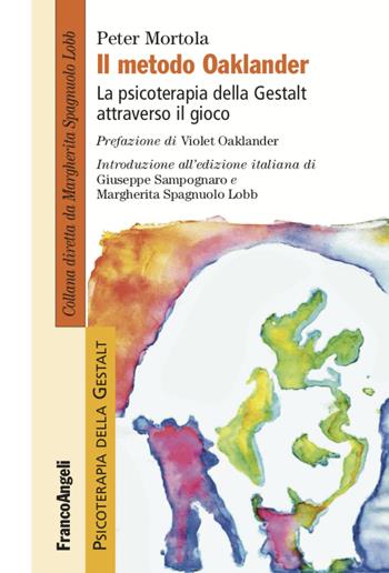 Il metodo Oaklander. La psicoterapia della Gestalt attraverso il gioco - Peter Mortola - Libro Franco Angeli 2022, Psicoterapia della Gestalt | Libraccio.it
