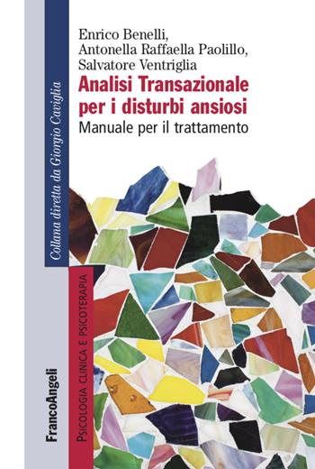 Analisi transazionale per i disturbi ansiosi. Manuale per il trattamento - Enrico Benelli, Raffaella Antonella Paolillo, Salvatore Ventriglia - Libro Franco Angeli 2021, Psicologia clinica e psicoterapia | Libraccio.it