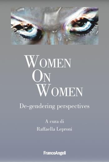 Women on women. De-gendering perspectives  - Libro Franco Angeli 2022, Varie. Saggi e manuali | Libraccio.it