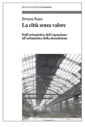 La città senza valore. Dall'urbanistica dell'espansione all'urbanistica della demolizione