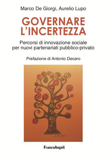 Governare l'incertezza. Percorsi di innovazione sociale per nuovi partenariati pubblico-privato - Marco De Giorgi, Aurelio Lupo 1 - Libro Franco Angeli 2022, Università-Economia | Libraccio.it