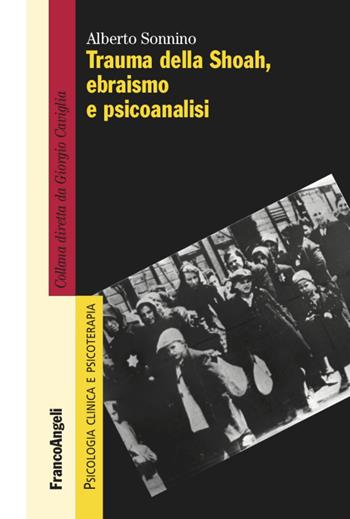 Trauma della Shoah, ebraismo e psicoanalisi - Alberto Sonnino - Libro Franco Angeli 2021, Psicologia clinica e psicoterapia | Libraccio.it