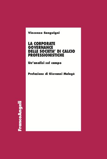 La corporate governance delle società di calcio professionistiche. Un'analisi sul campo - Vincenzo Sanguigni - Libro Franco Angeli 2022, Economia | Libraccio.it