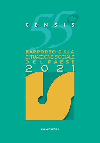 55º rapporto sulla situazione sociale del Paese 2021 - CENSIS - Libro Franco Angeli 2021, CENSIS | Libraccio.it
