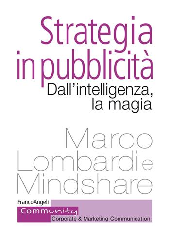 Strategia in pubblicità. Dall'intelligenza, la magia - Marco Lombardi - Libro Franco Angeli 2022, Community. Corporate & marketing communication | Libraccio.it