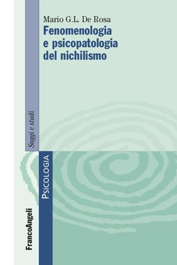 Fenomenologia e psicopatologia del nichilismo - Mario Graziano De Rosa - Libro Franco Angeli 2021, Serie di psicologia | Libraccio.it