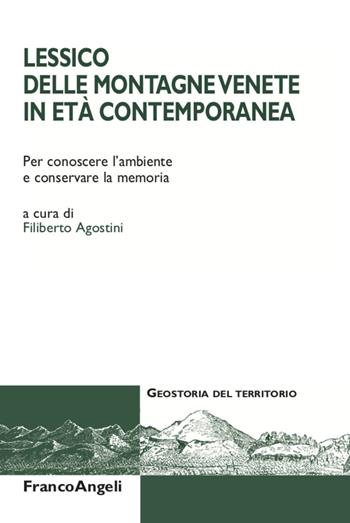 Lessico delle montagne venete in età contemporanea. Per conoscere l'ambiente e conservare la memoria  - Libro Franco Angeli 2022, Geostoria del territorio | Libraccio.it